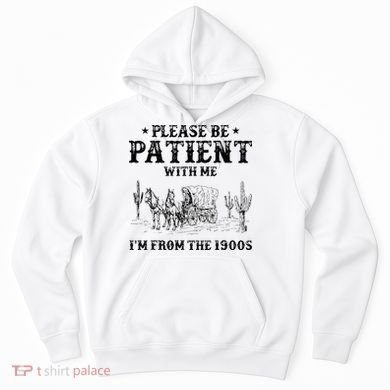 Please Be Patient I Was Born In The 1900s Hoodie