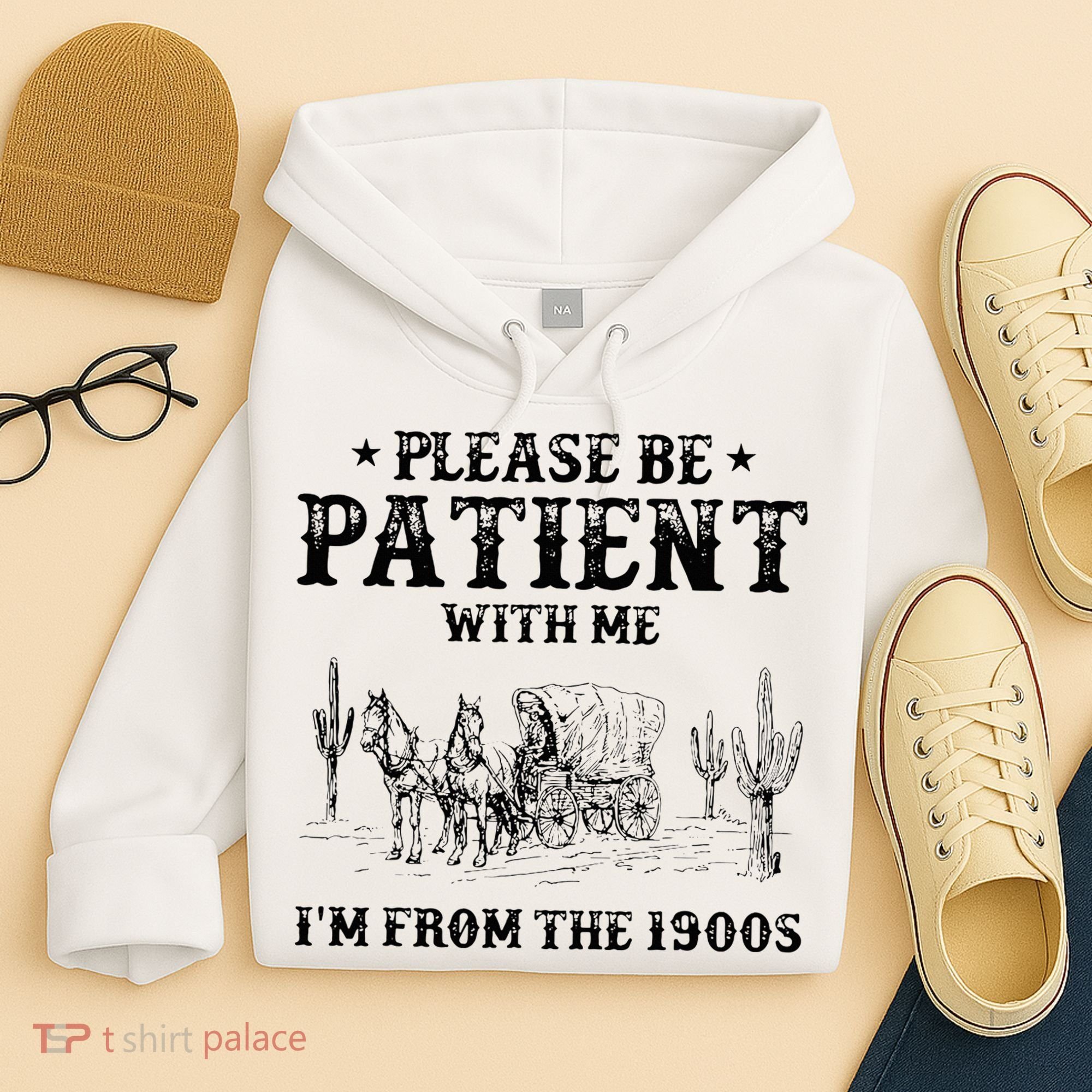Please Be Patient I Was Born In The 1900s Hoodie