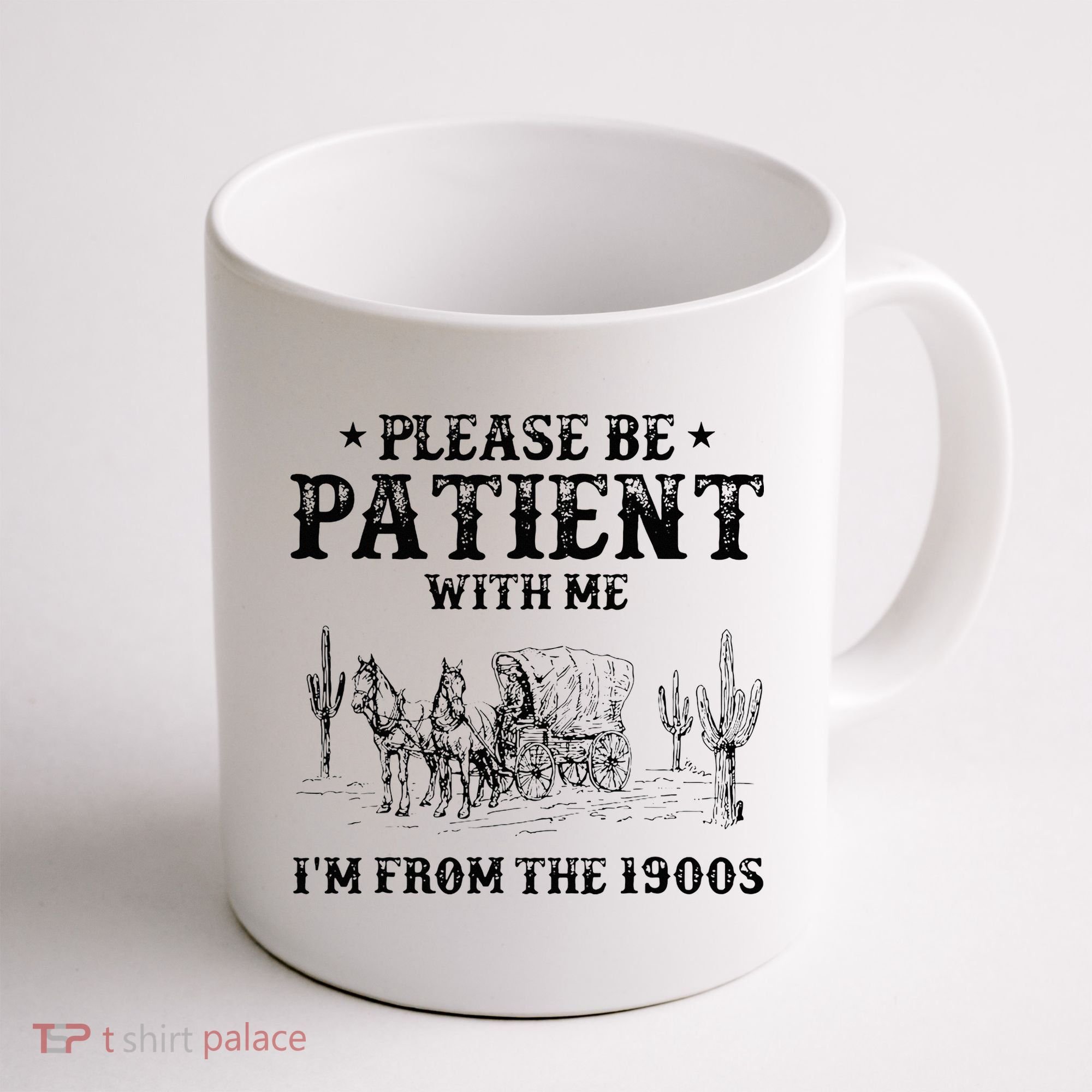 Please Be Patient I Was Born In The 1900s Coffee Mug