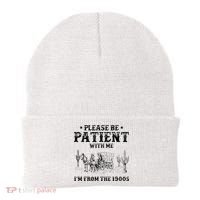 Please Be Patient I Was Born In The 1900s Beanie thumb 0
