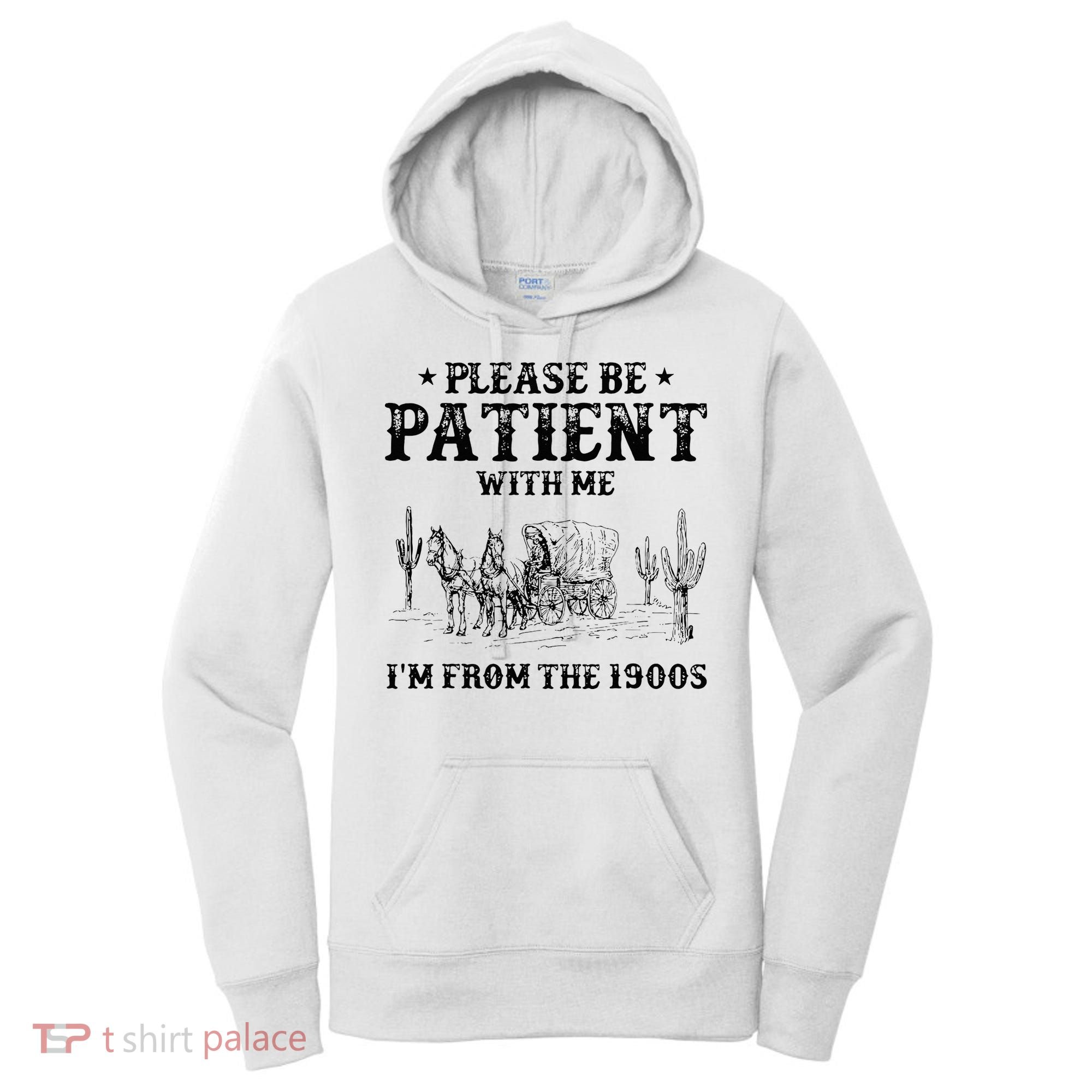 Please Be Patient I Was Born In The 1900s Women's Hoodie