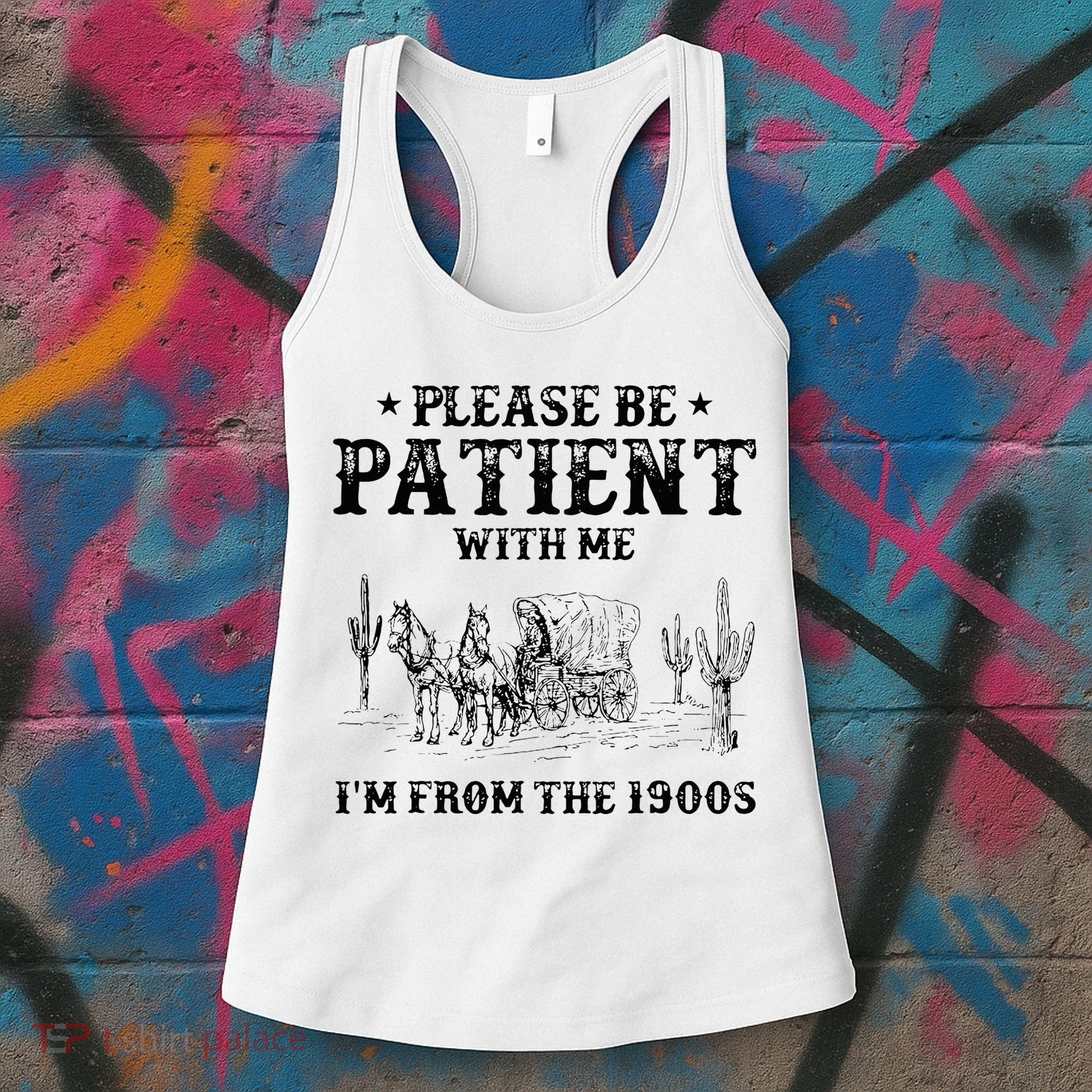 Please Be Patient I Was Born In The 1900s Women's Tank Top