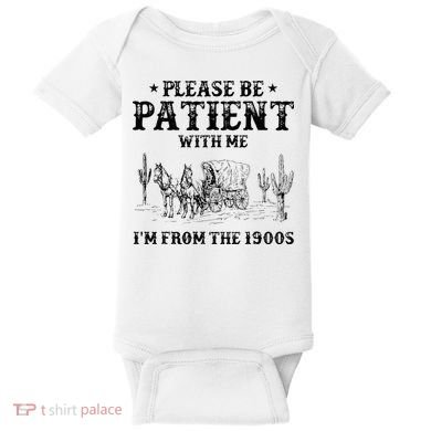 Please Be Patient I Was Born In The 1900s Baby Bodysuit