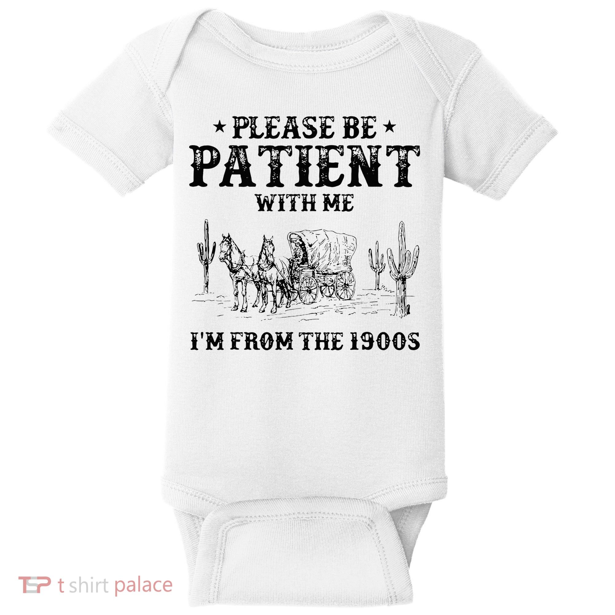 Please Be Patient I Was Born In The 1900s Baby Bodysuit