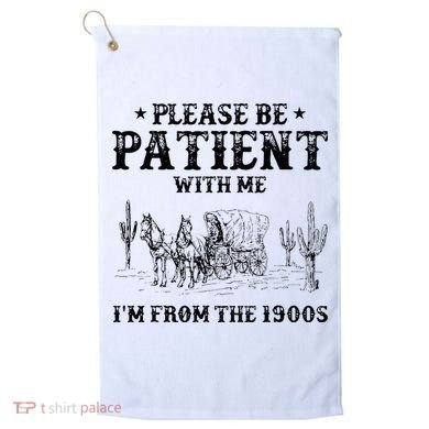Please Be Patient I Was Born In The 1900s Golf Towel