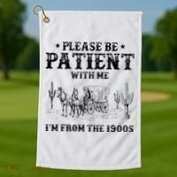 Please Be Patient I Was Born In The 1900s Golf Towel thumb 1