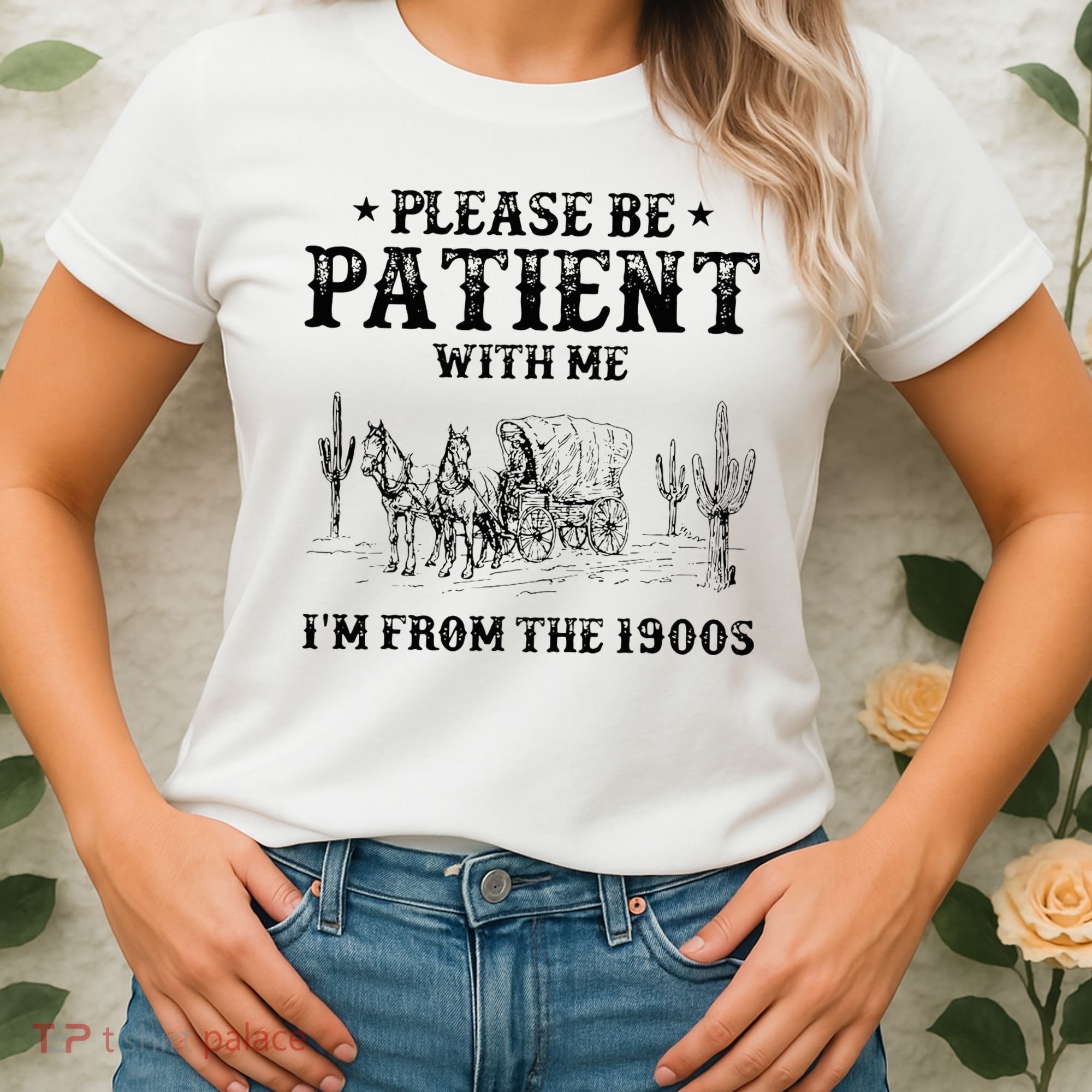 Please Be Patient I Was Born In The 1900s Women's T-Shirt