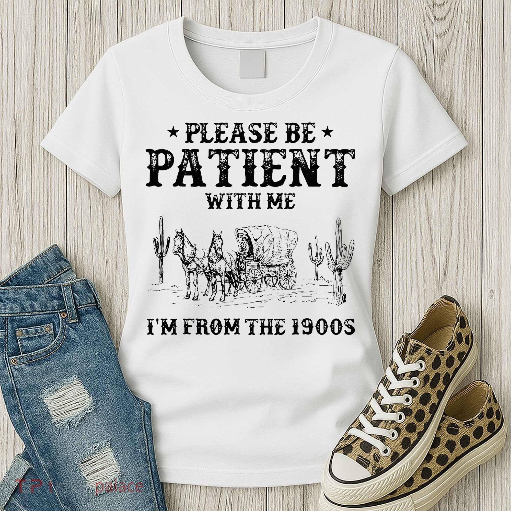 Please Be Patient I Was Born In The 1900s Women's T-Shirt