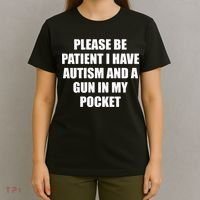 Please Be Patient I Have Autism And A Gun In My Pocket Joke T-Shirt thumb 4