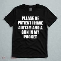 Please Be Patient I Have Autism And A Gun In My Pocket Joke T-Shirt thumb 5