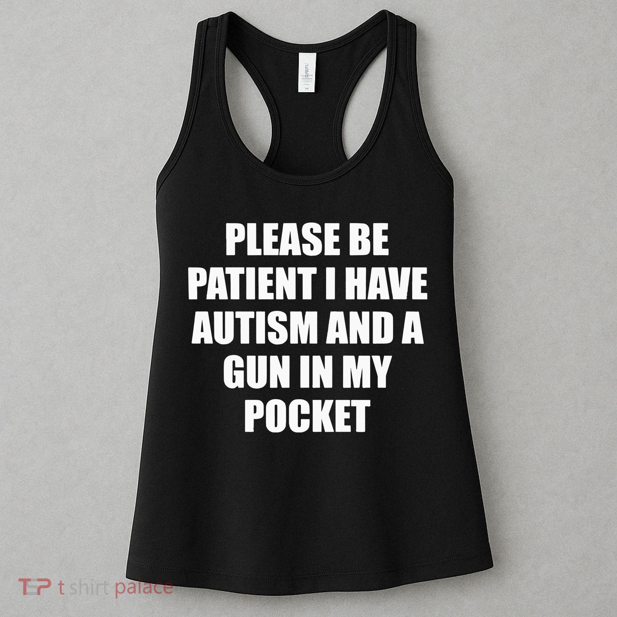 Please Be Patient I Have Autism And A Gun In My Pocket Joke Women's Tank Top