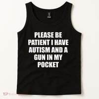 Please Be Patient I Have Autism And A Gun In My Pocket Joke Tank Top thumb 2