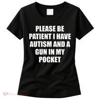 Please Be Patient I Have Autism And A Gun In My Pocket Joke Women's T-Shirt thumb 0