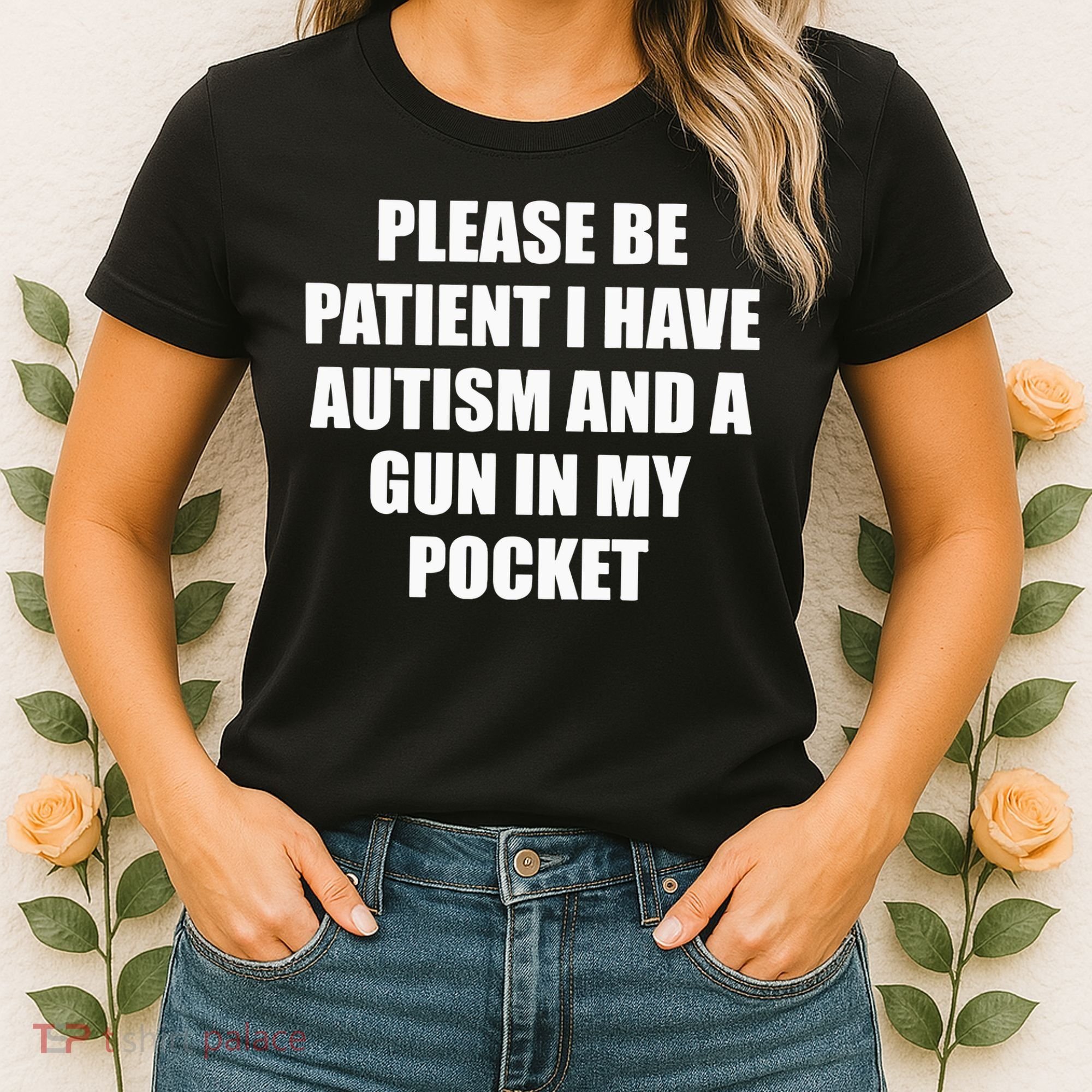 Please Be Patient I Have Autism And A Gun In My Pocket Joke Women's T-Shirt
