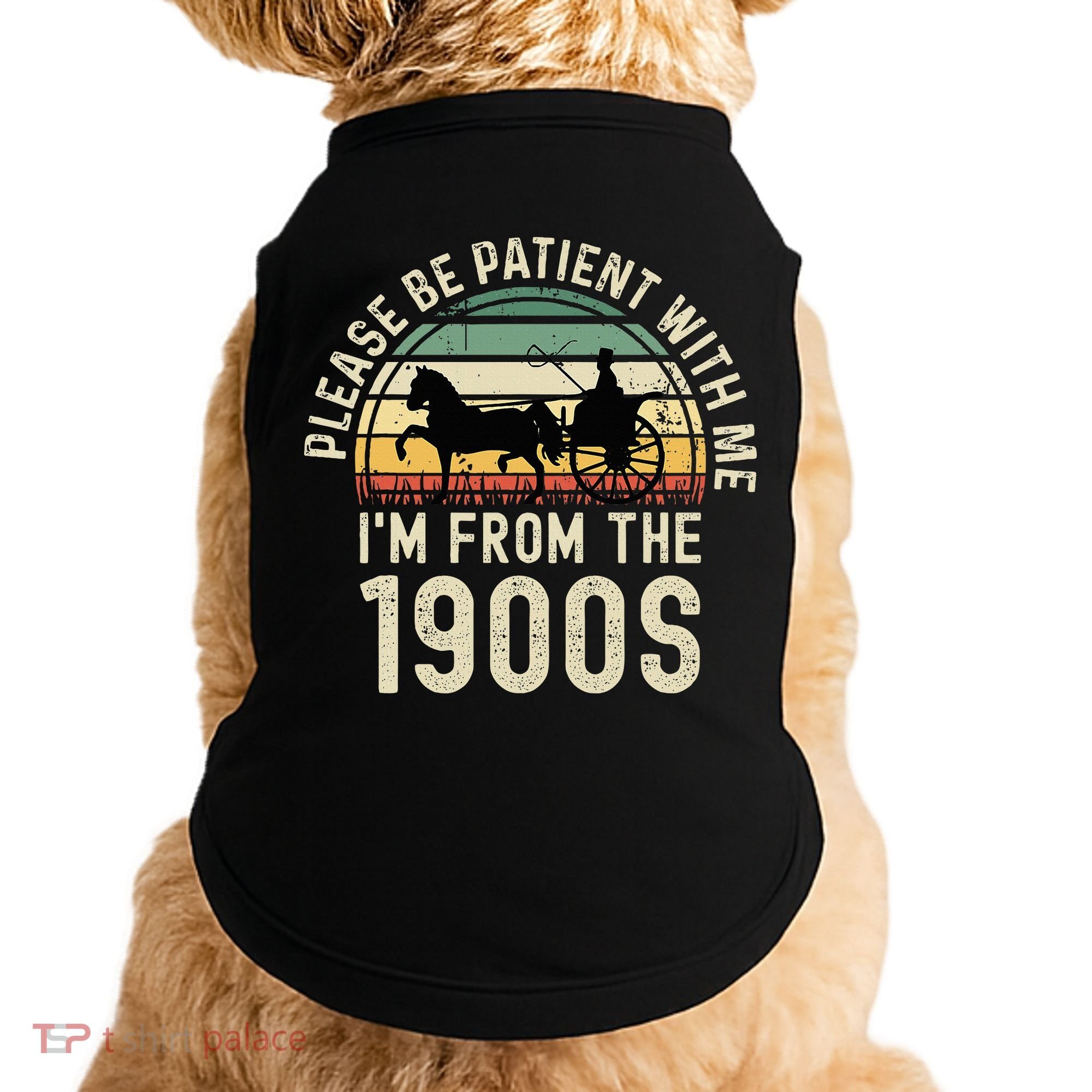 Please Be Patient With Me IM From The 1900s Doggie Tank