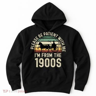 Please Be Patient With Me IM From The 1900s Hoodie
