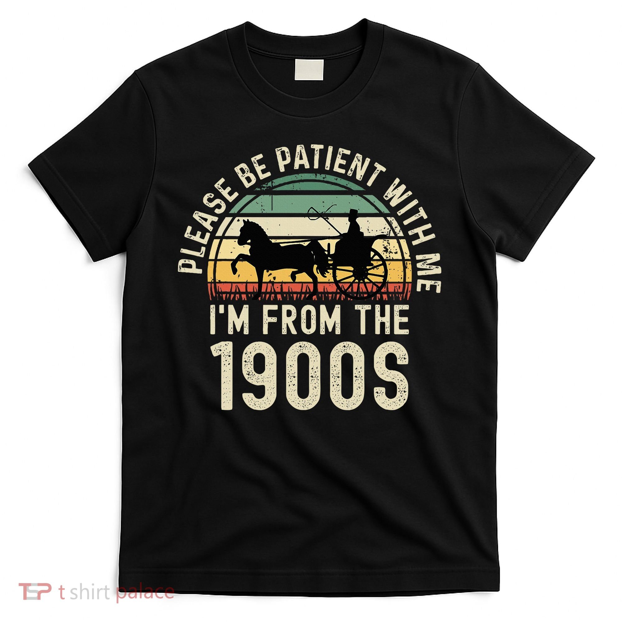 Please Be Patient With Me IM From The 1900s T-Shirt