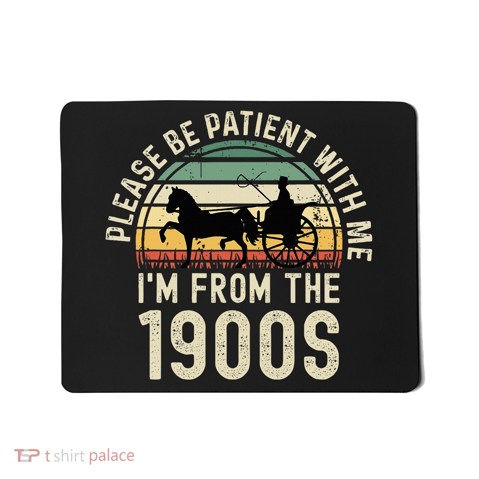 Please Be Patient With Me IM From The 1900s Mousepad