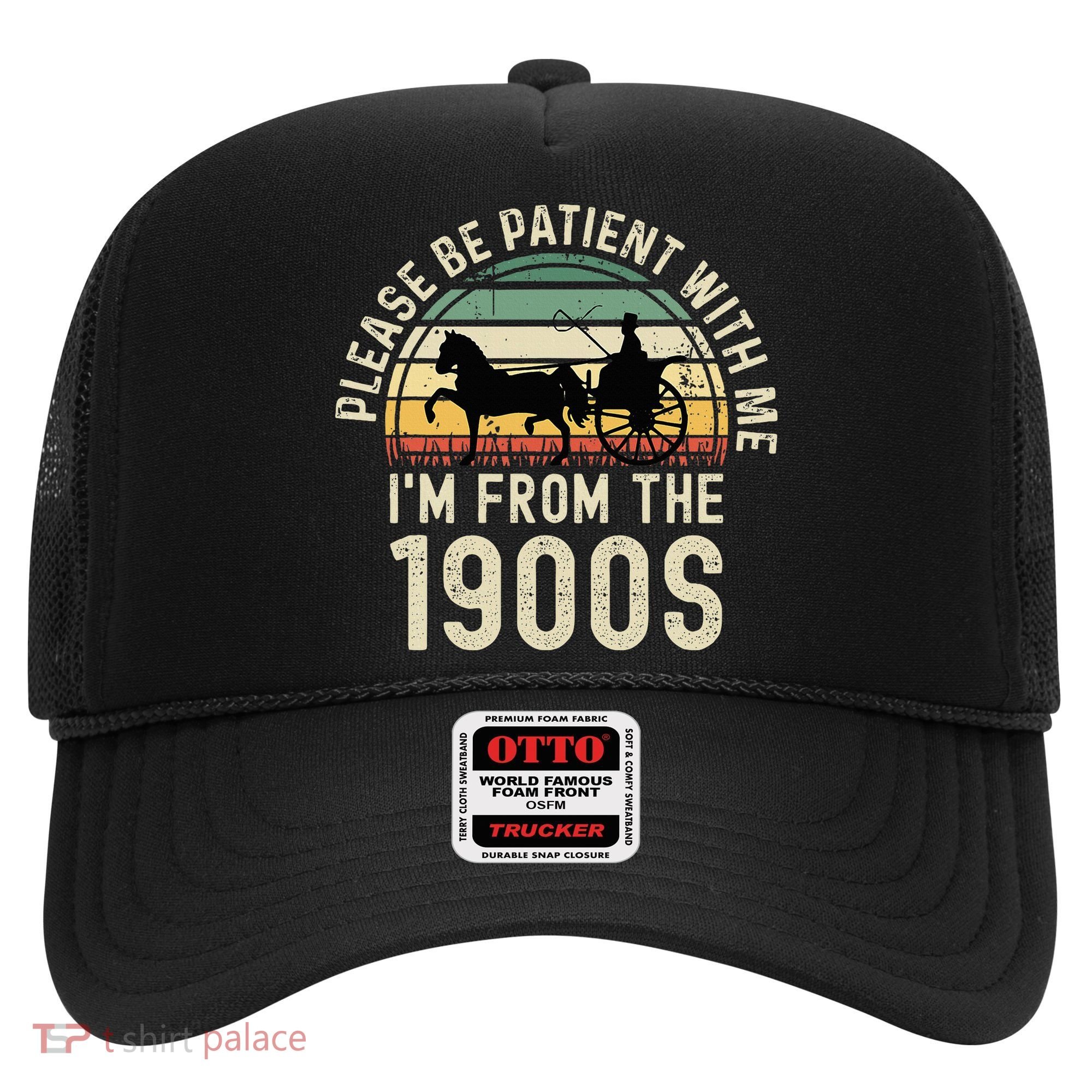 Please Be Patient With Me IM From The 1900s Hat