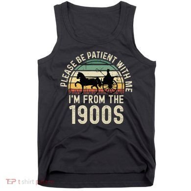 Please Be Patient With Me IM From The 1900s Tank Top