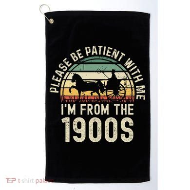Please Be Patient With Me IM From The 1900s Golf Towel