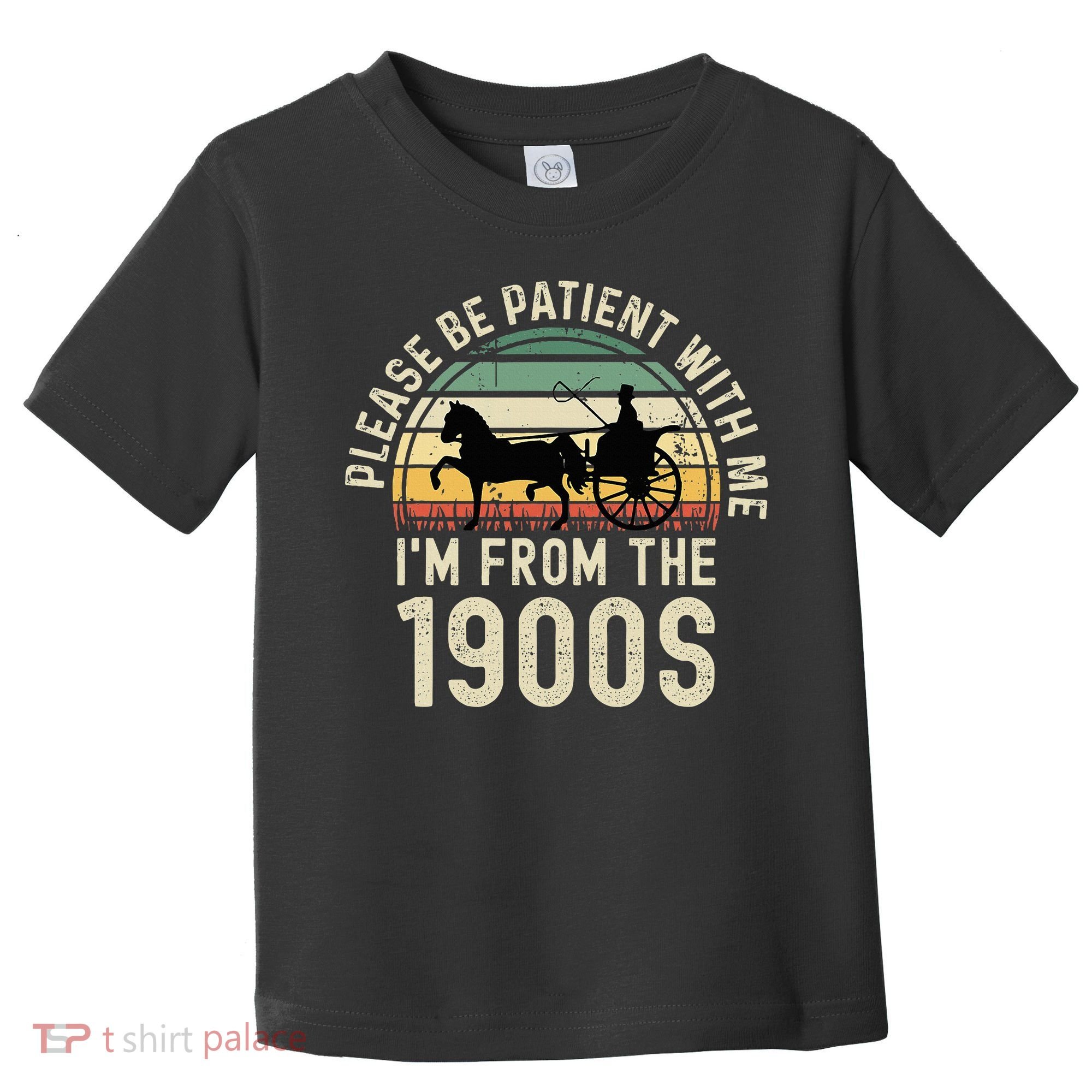 Please Be Patient With Me IM From The 1900s Toddler T-Shirt