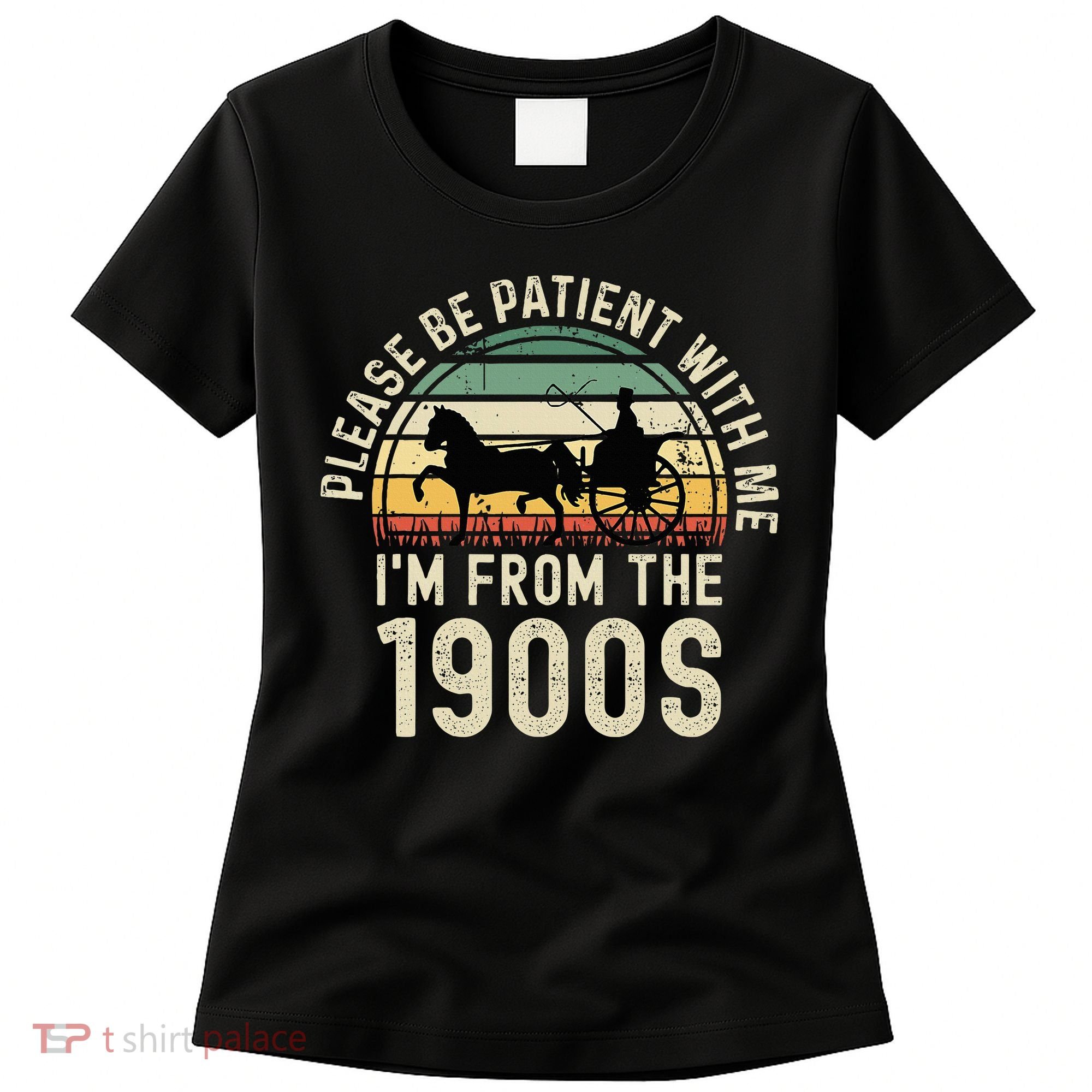 Please Be Patient With Me IM From The 1900s Women's T-Shirt