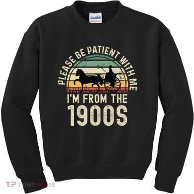 Please Be Patient With Me IM From The 1900s Kids Sweatshirt