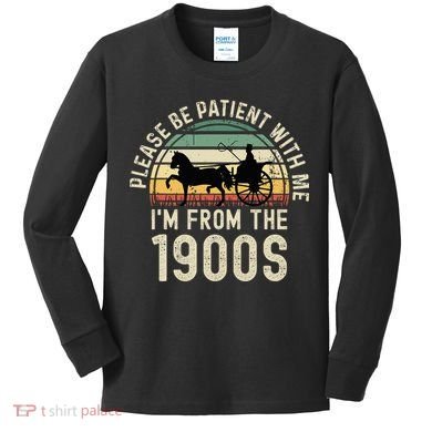 Please Be Patient With Me IM From The 1900s Kids Long Sleeve Shirt