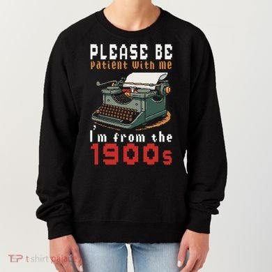 Please Be Patient With Me IM From The 1900 Retro Typewriter Women's Sweatshirt
