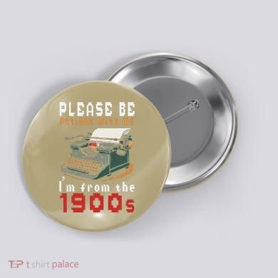 Please Be Patient With Me IM From The 1900 Retro Typewriter Button