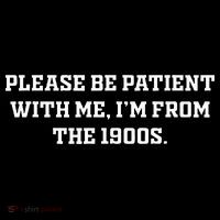 Please Be Patient With Me IM From The 1900s Sweatshirt thumb 3
