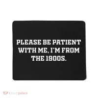 Please Be Patient With Me IM From The 1900s Mousepad thumb 0