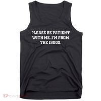 Please Be Patient With Me IM From The 1900s Tank Top thumb 0