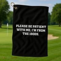 Please Be Patient With Me IM From The 1900s Golf Towel thumb 1