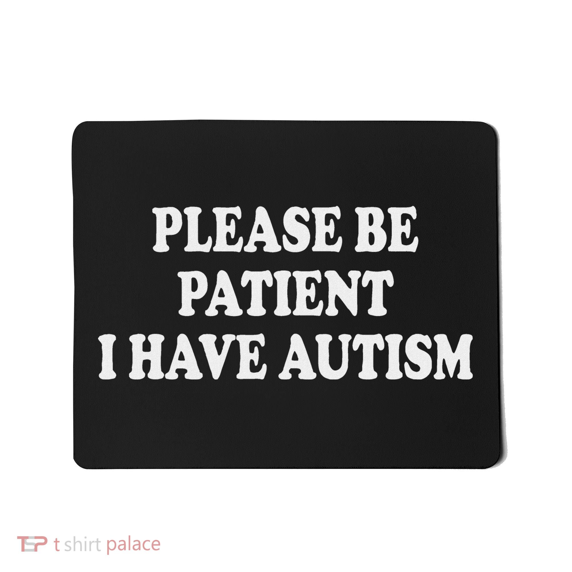 Please Be Patient I Have Autism Mousepad
