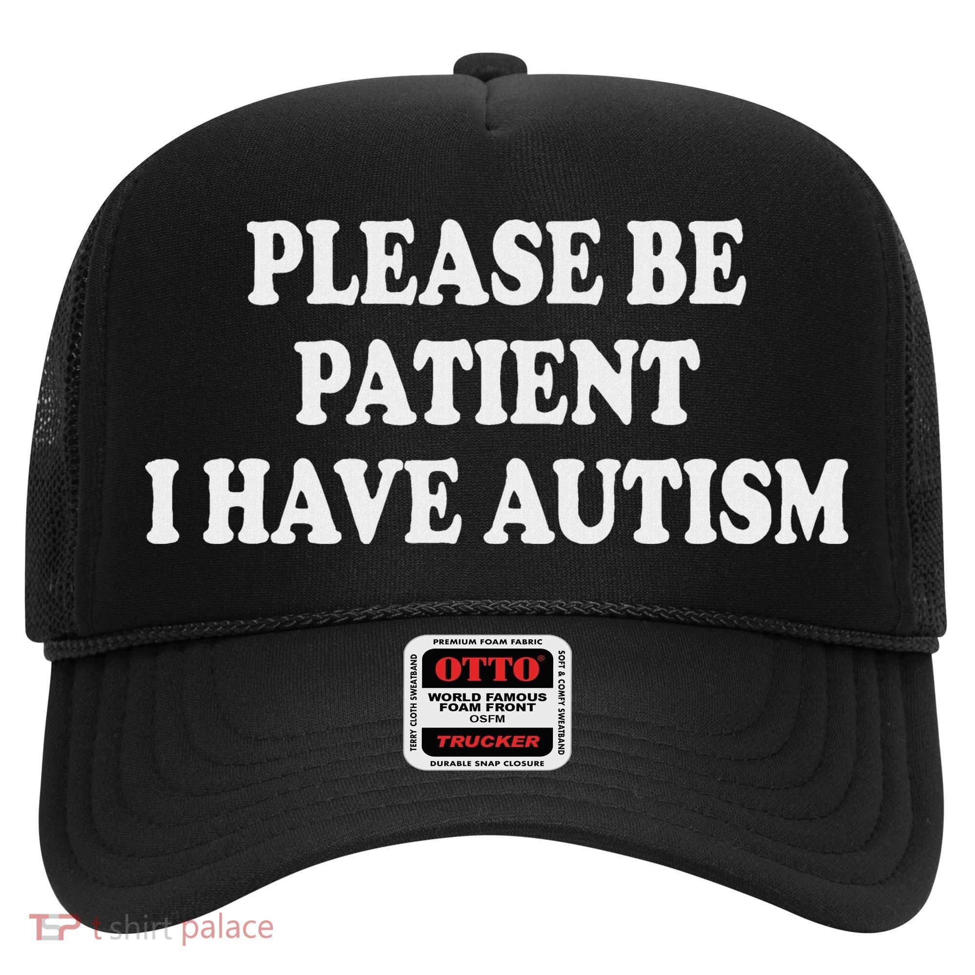 Please Be Patient I Have Autism Hat