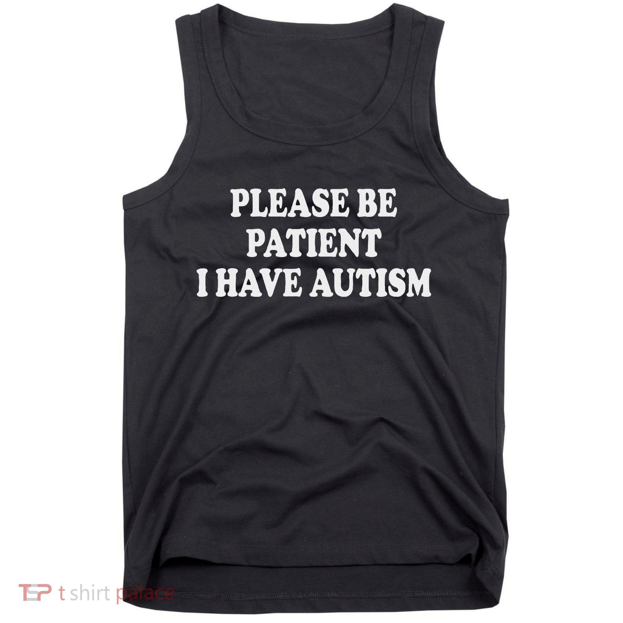Please Be Patient I Have Autism Tank Top