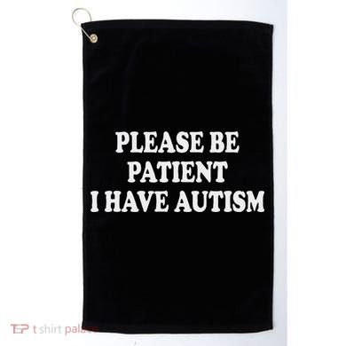 Please Be Patient I Have Autism Golf Towel