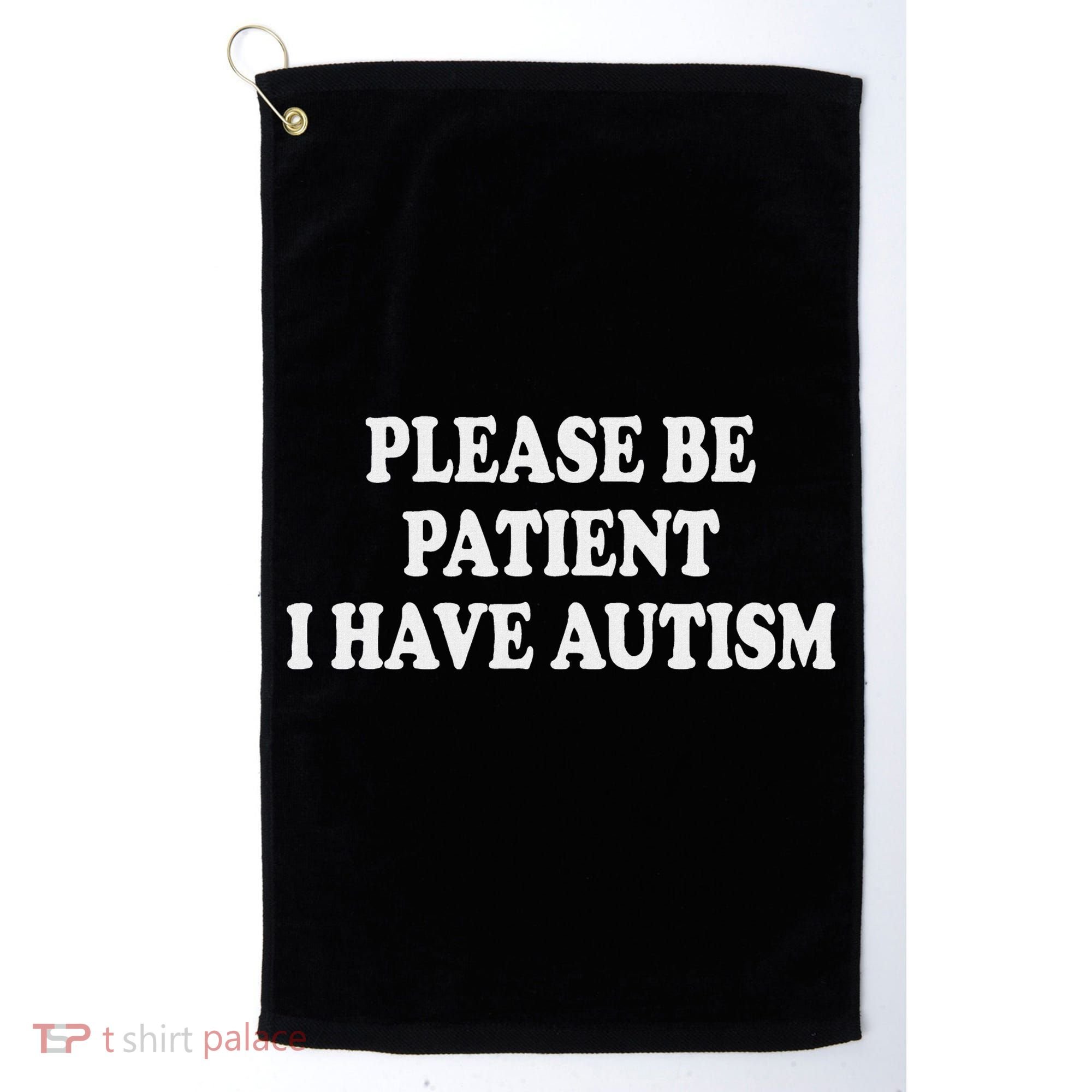 Please Be Patient I Have Autism Golf Towel