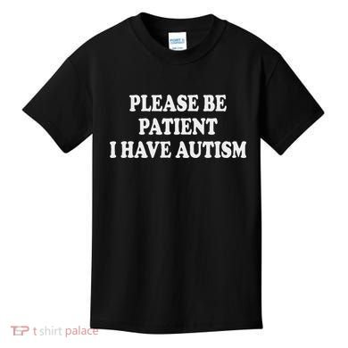 Please Be Patient I Have Autism Kids T-Shirt