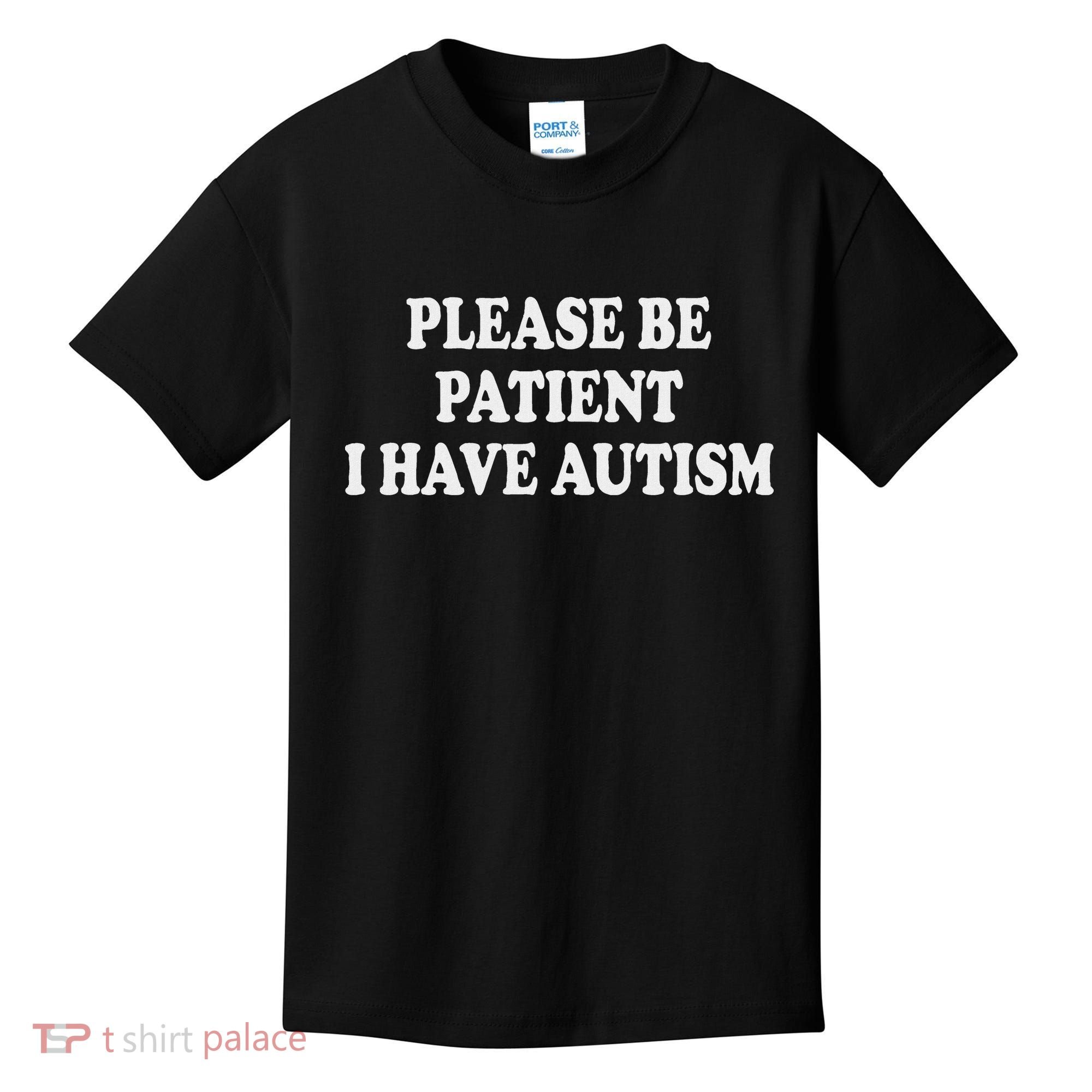 Please Be Patient I Have Autism Kids T-Shirt