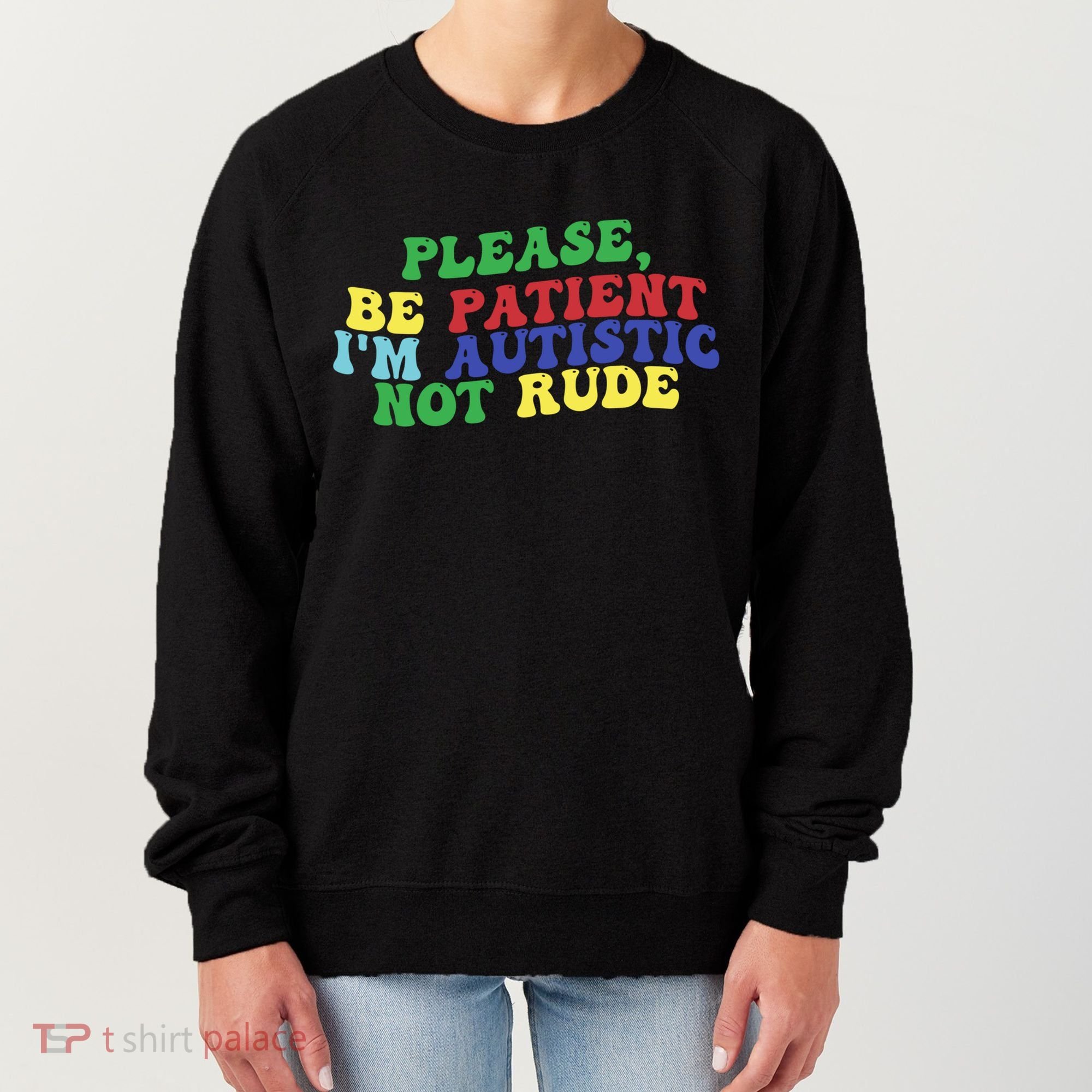 Please Be Patient IM Autistic Not Rude Great Gift Women's Sweatshirt