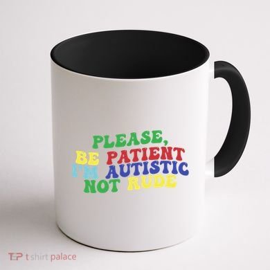 Please Be Patient IM Autistic Not Rude Great Gift Coffee Mug back