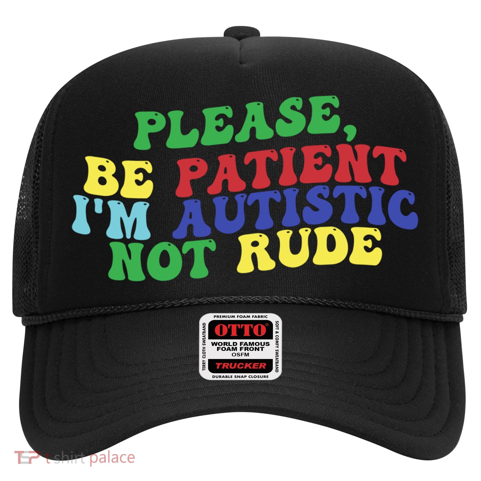 Please Be Patient IM Autistic Not Rude Great Gift Hat