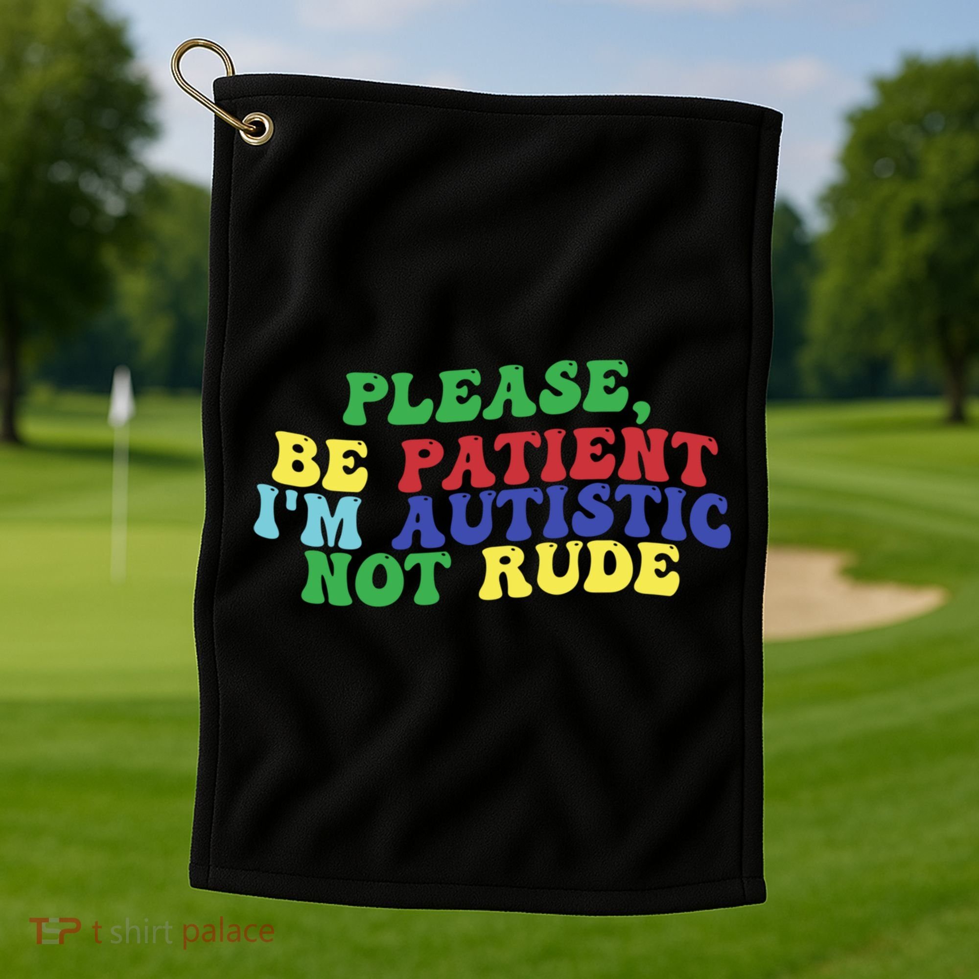 Please Be Patient IM Autistic Not Rude Great Gift Golf Towel