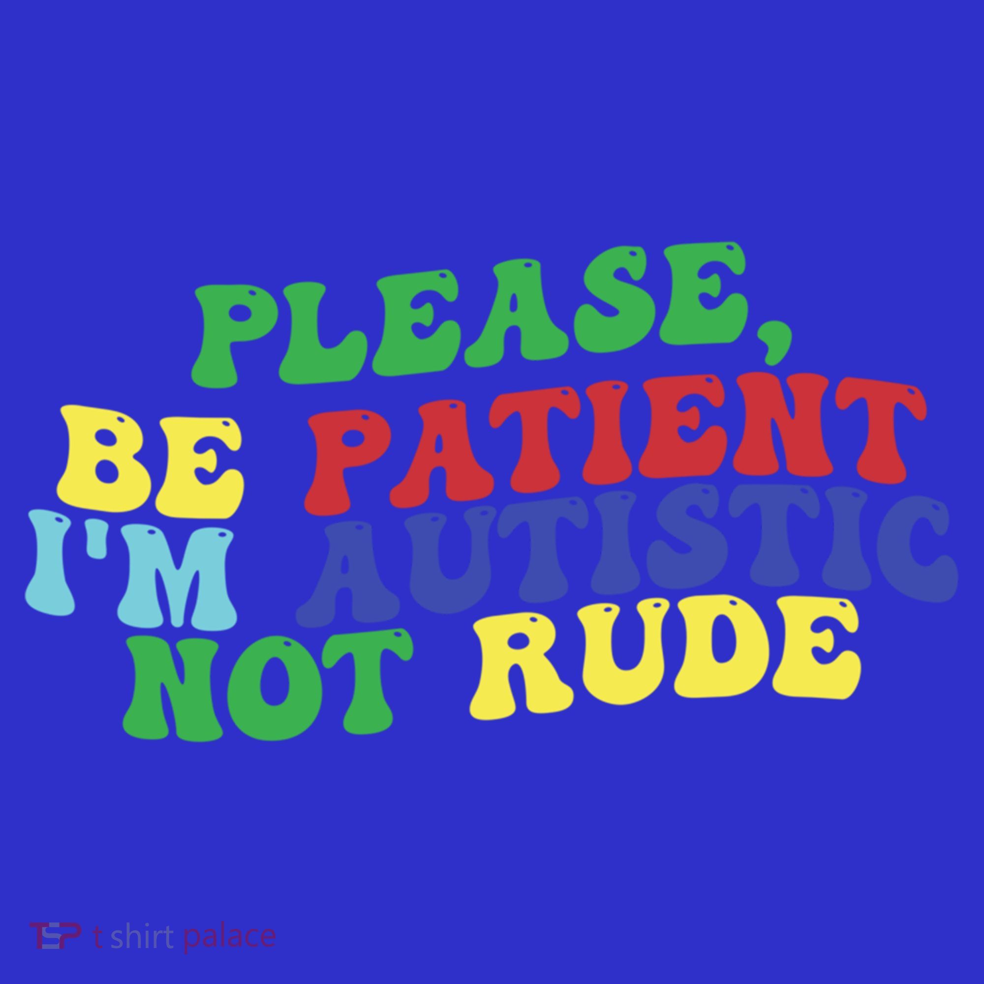 Please Be Patient IM Autistic Not Rude Great Gift Hoodie