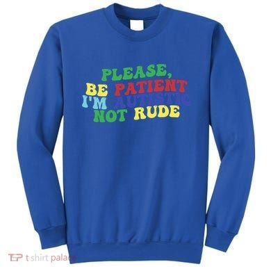 Please Be Patient IM Autistic Not Rude Great Gift Sweatshirt