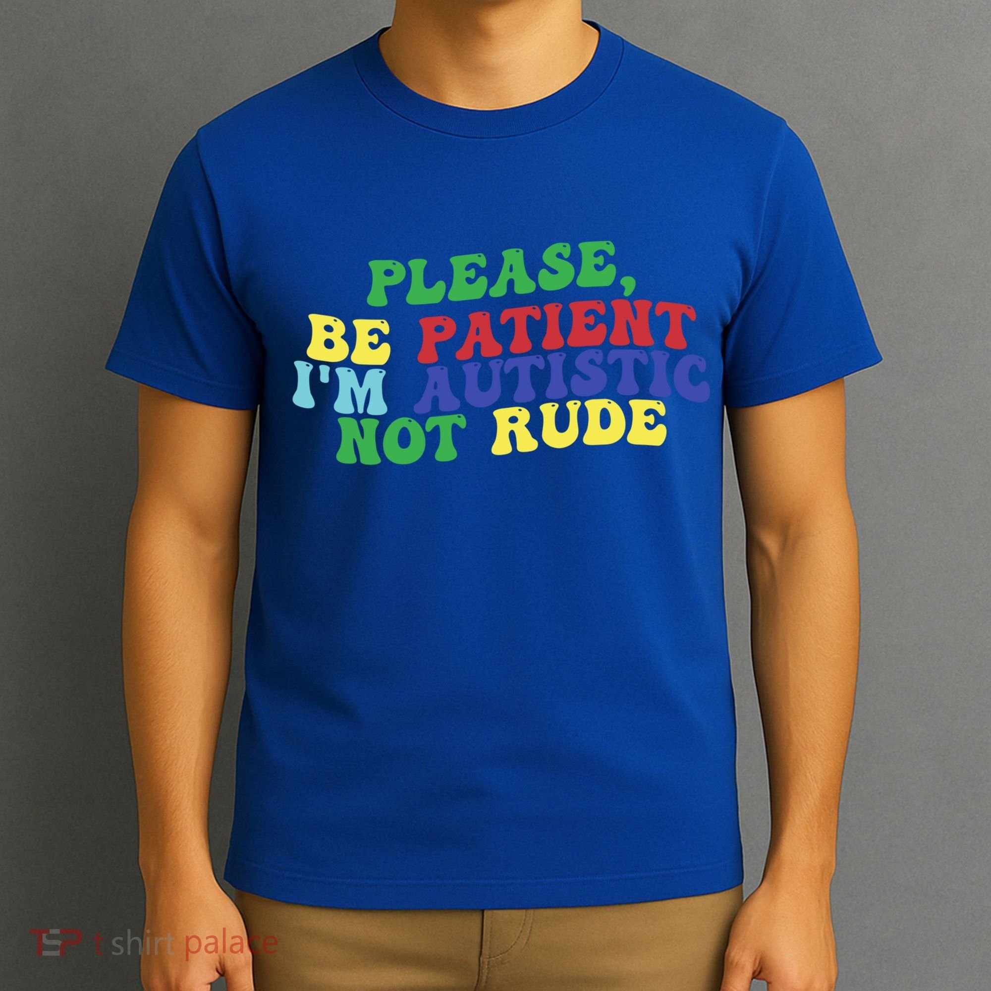Please Be Patient IM Autistic Not Rude Great Gift T-Shirt