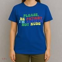 Please Be Patient IM Autistic Not Rude Great Gift T-Shirt thumb 4